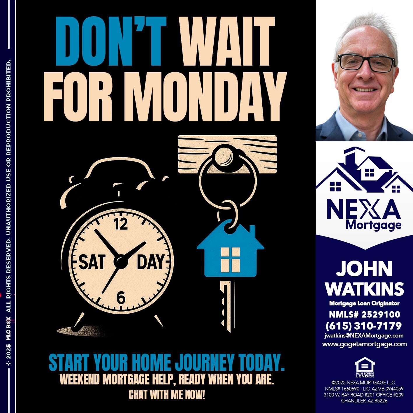 DONT WAIT FOR MONDAY - John Watkins -Mortgage Loan Originator