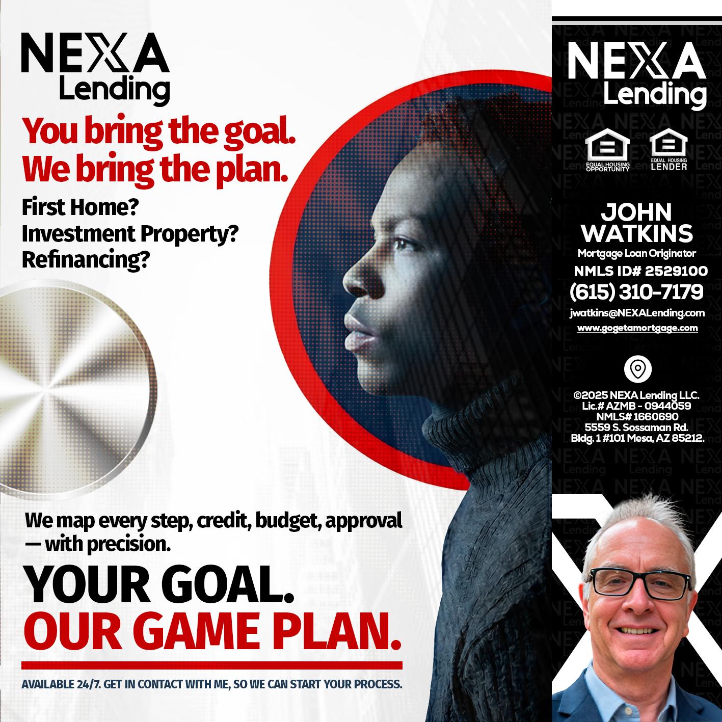 YOUR GOAL. OUR GAME PLAN. - John Watkins -Mortgage Loan Originator